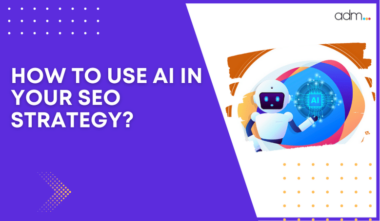 How To Use AI in Your SEO Strategy