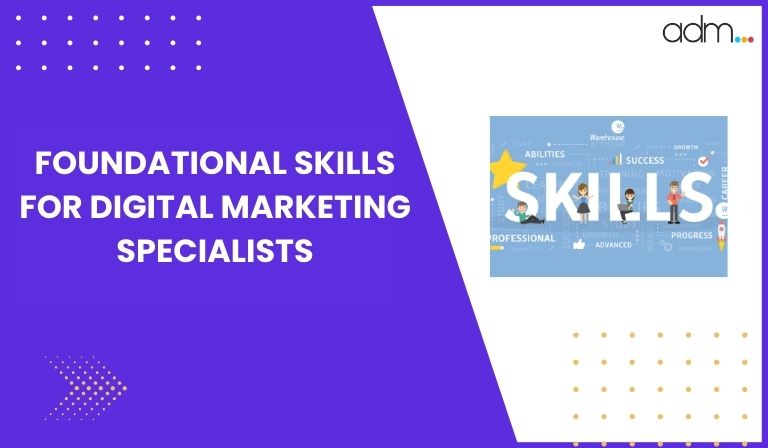 Foundational Skills for Digital Marketing Specialists