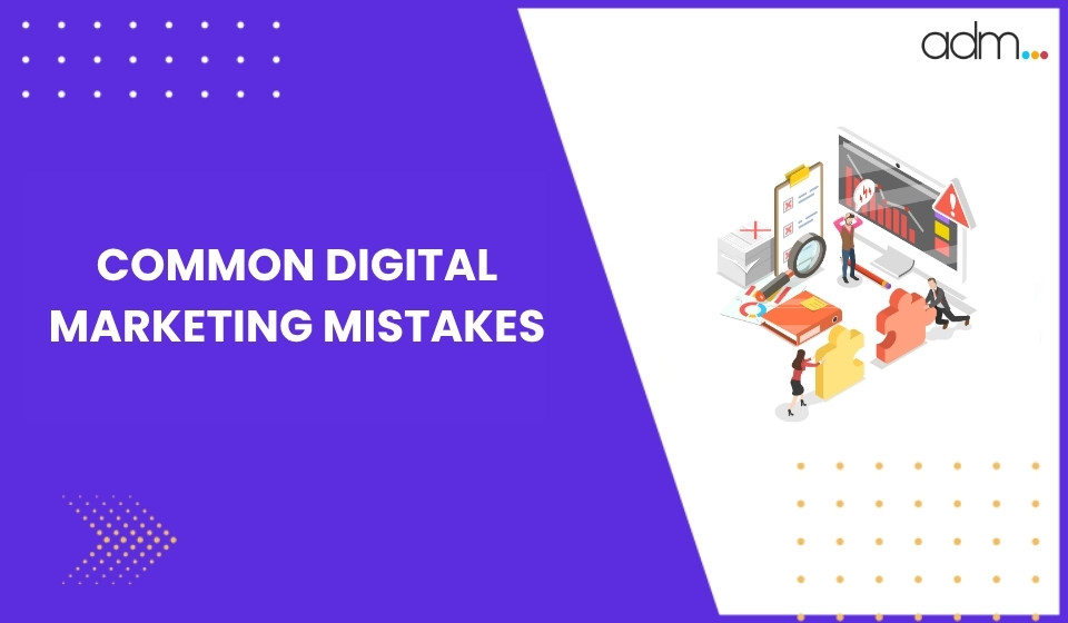 Common Digital Marketing Mistakes